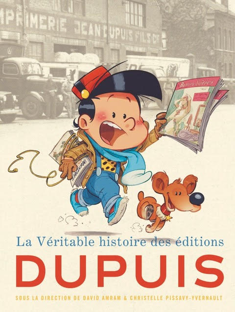 La véritable histoire des éditions Dupuis, sous la direction de David Amram et Christelle Pissavy-Yvernault La véritable histoire des éditions Dupuis